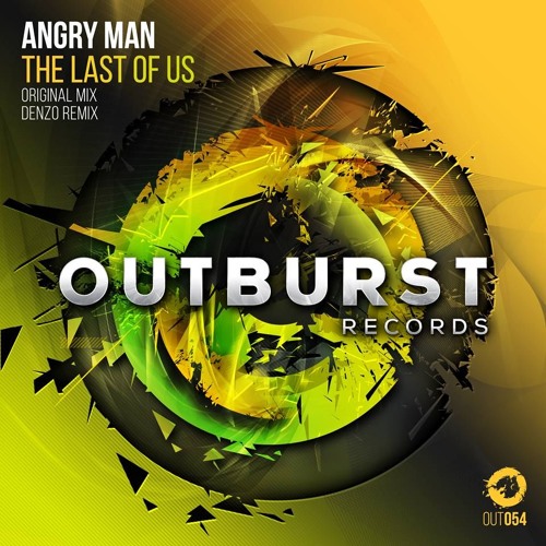 Angry Man - The Last Of Us (Original Mix) [Outburst Records] PREVIEW