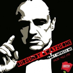 Burgundy & Way2Gone - Don't Impress Me