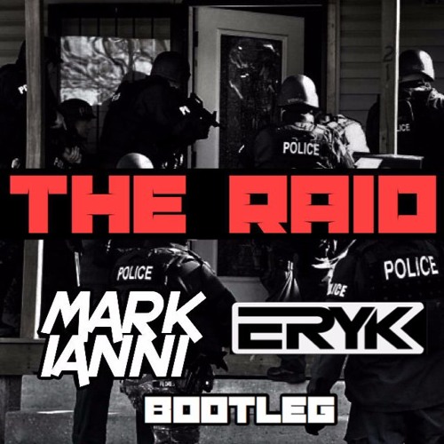 The Raid (Mark Ianni & Eryk Gee Bootleg)