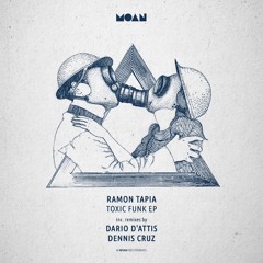 Ramon Tapia, Dennis Cruz, Dario D'Attis - Toxic Funk EP [MOAN059]
