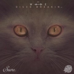 Wade - Disco Breakin (Original Mix) [SUARA]