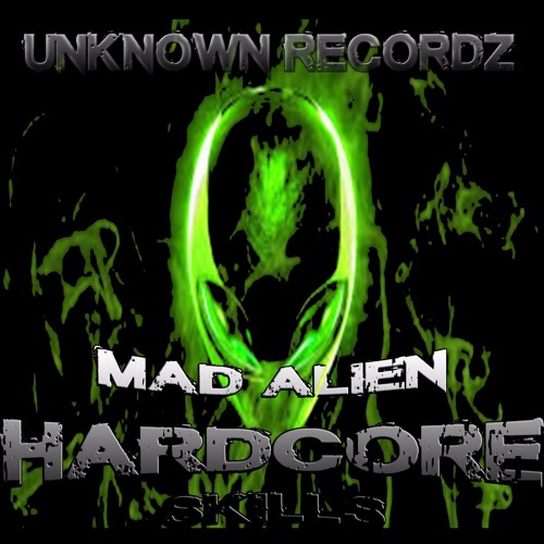 Mad Alien - Hardcore Skills - Unknown Recordz