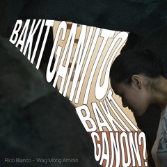 Bakit Ganito, Bakit Ganon? X 'Wag Mong Aminin - Rico Blanco