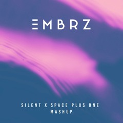 EMBRZ - Silent X Space Plus One Mashup