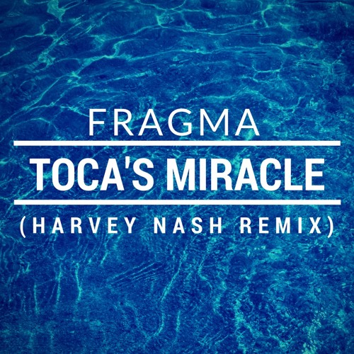 Fragma - Toca's Miracle (Harvey Nash Remix)[FREE DOWNLOAD]