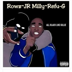 All Black Like Gillie - Rowz x JR x Refu-G aka Yung Ahkee