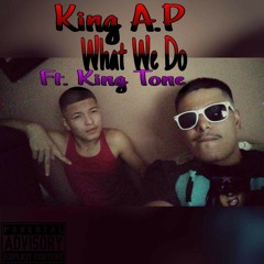 King A.P - What We Do (Ft. King Tone ).mp3