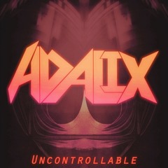 Adalix - Uncontrollable