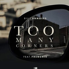 Billy Bangles "Too Many Corners" Feat. Frenchie