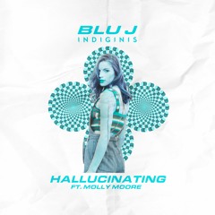 BLU J x INDIGINIS - Hallucinating ft. Molly Moore