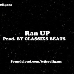 64 HOOLIGANS - RAN UP (Prod. by CLASSIXS BEATS)