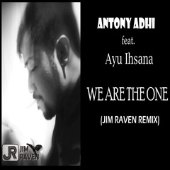 Antony Adhi ft. Ayu Ihsana - We Are The One (Jim Raven Remix)