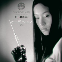 T3TSUO 303 - オーディション Tape I