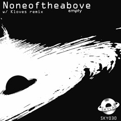 Noneoftheabove - Empty (Original Mix) *PREVIEW*