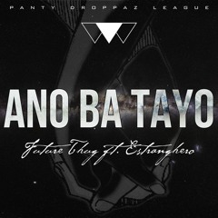 Future Thug - Ano Ba Tayo Ft. Estranghero