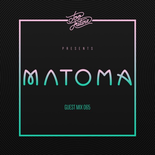 Too Future. Guest Mix 065: Matoma