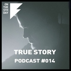 On the 5th Day Podcast #014 - True Story