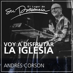 Voy a disfrutar la iglesia - Andrés Corson - 21 de agosto de 2016