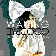 Waving Goodbye (LUISCAR BOOTLEG) [RADIO EDIT] [FREE] - DIPLO ft. SIA