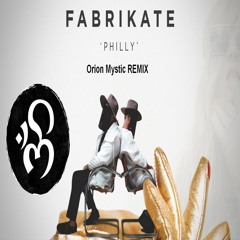 FABRIKATE - Philly (Orion Mystic REMIX)