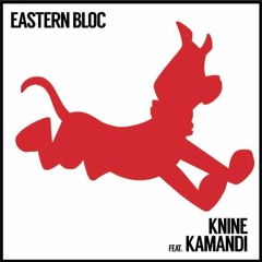 Eastern Bloc - Knine feat Kamandi