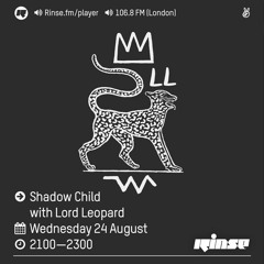 Rinse FM Podcast - Shadow Child w/ Lord Leopard - 24th August 2016