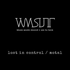 whose mouth should i use to talk - lost in control / motal