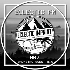 Eclectic FM Vol. 007 - Bhonstro Guest Mix