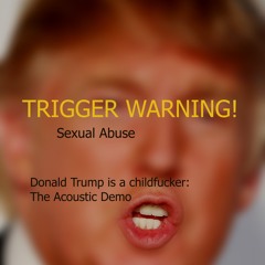 Donald Trump is a Childfucker