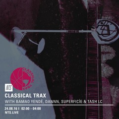 Classical Trax On NTS #009 w/Tash LC, DANNN, Superfície, Bamao Yendé