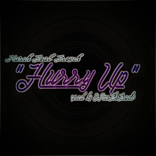 Harsh Feat. Freysh - Hurry Up (Prod. by DRonthetrack)