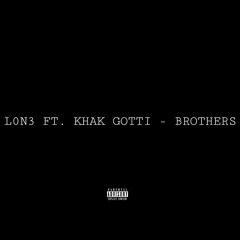 Lon3 Ft.khak Gotti - Brothers