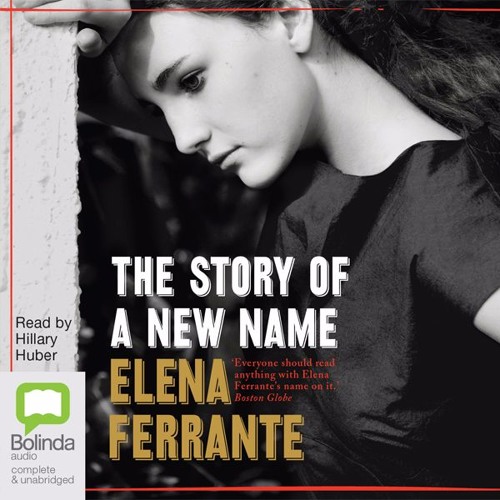 Stream Story of a New Name: Neapolitan Novels #2 by Elena Ferrante from  Bolinda audio | Listen online for free on SoundCloud