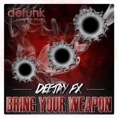 Deejay Fx - Bring Your Weapon (Preview) *Now Available On Beatport*