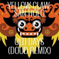 Yellow Claw & San Holo - Old Days (DOOD Remix)