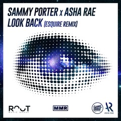 Sammy Porter & Asha Rae - Look Back (eSQUIRE Remix) OUT NOW