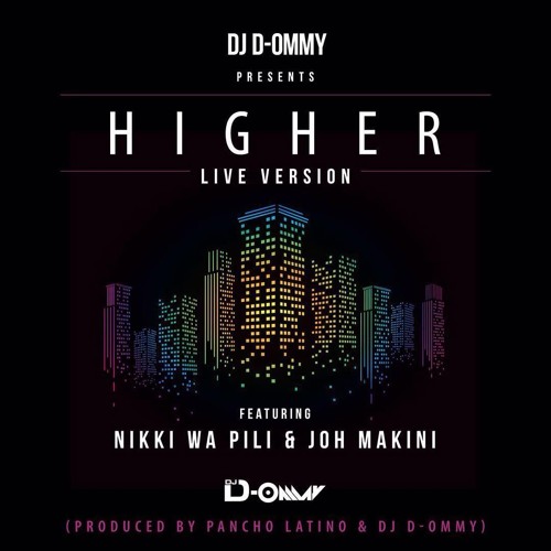 Stream Dj D Ommy ft.Nikki & Joh Makini. Higher {Live mix} .Produced by Pancho Latino & Dj D Ommy