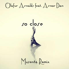 Olafur Arnalds feat. Arnor Dan – So Close (Musenta Remix)