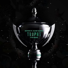 Sevnth ft. Rahn Harper - Trophy (TYR Remix)