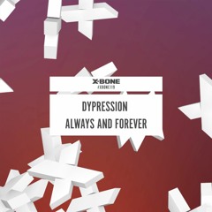 Dypression - Always And Forever (#XBONE119)