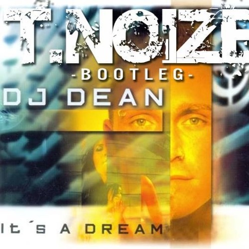 DJ Dean - It´s a Dream (T.noize Bootleg) *click buy for free download*