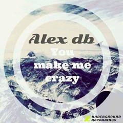 Alex db - You make me crazy - Original mix