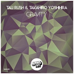 Tali Rush & Takahiro Yoshihira - Gravity [OUT NOW]