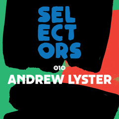 Selectors Podcast 010 - Andrew Lyster