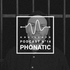 Oscillate Podcast N°14 selected and mixed by Phonatic