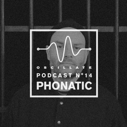 Oscillate Podcast N°14 selected and mixed by Phonatic