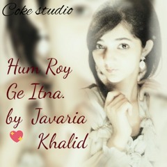 Ham roy ge itna cover by javaria khalid(j K)