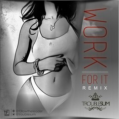 Work For It FT. TroubleSum REMIX