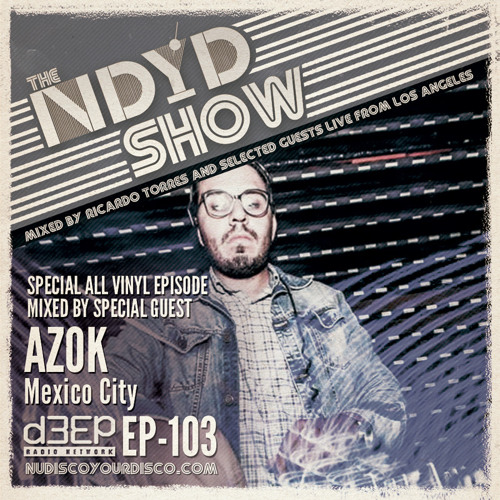 The NDYD Radio Show EP103 - Special all vinyl set mixed by guest AZOK - Mexico City