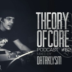 Theory Of Core - Podcast #62 Mixed By Dataklysm